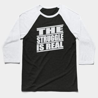 The Struggle is Real Baseball T-Shirt